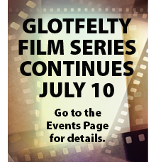 Glotfelty Film Series Continues July 10. Go to the Events Page for details.