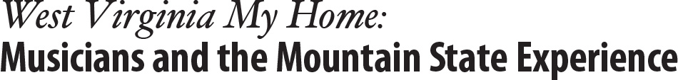West Virginia My Home: Musicians and the Mountain State Experience
